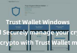 Trust Wallet Windows download Securely manage your crypto with Trust Wallet mobile app